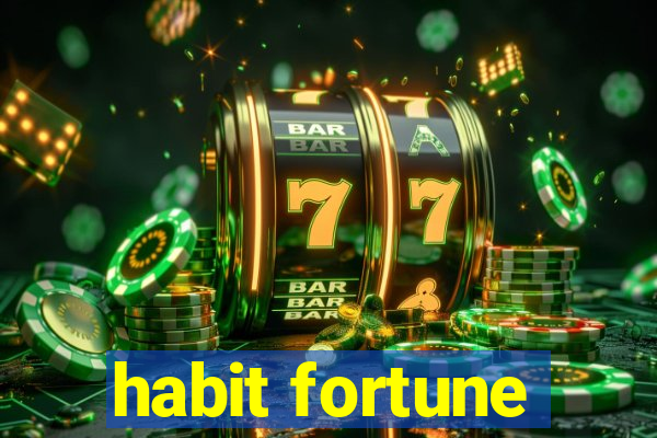 habit fortune